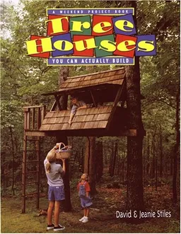 Tree Houses You Can Actually Build: A Weekend Project Book (Stiles, David R. Weekend Project Book Series.)