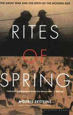 Rites of Spring : The Great War and the Birth of the Modern Age