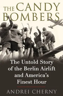 The Candy Bombers: The Untold Story of the Berlin Airlift and America's Finest Hour