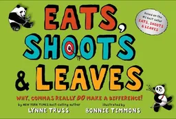 Eats, Shoots  &  Leaves: Why, Commas Really Do Make a Difference!