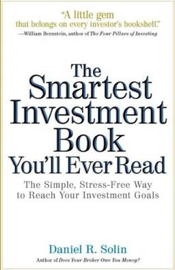 The Smartest Investment Book You'll Ever Read: The Simple, Stress-Free Way to Reach Your Investment Goals