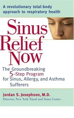 Sinus Relief Now: The Ground-Breaking 5-Step Program for Sinus, Allergy, and AsthmaSufferers