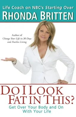 Do I Look Fat In This?: Get Over Your Body and On With Your Life