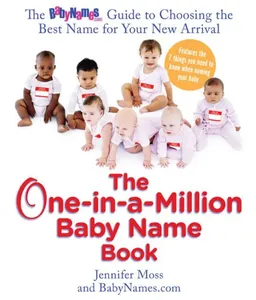 The One-in-a-Million Baby Name Book: The BabyNames.com Guide to Choosing the Best Name for Your New Arrival