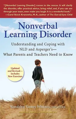 Nonverbal Learning Disorder: Understanding and Coping with NLD and Asperger's - What Parents and TeachersNeed to Know