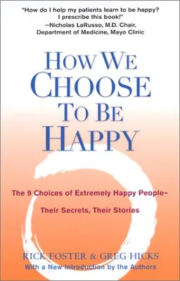 How We Choose to Be Happy: The 9 Choices of Extremely Happy People--Their Secrets, Their Stories