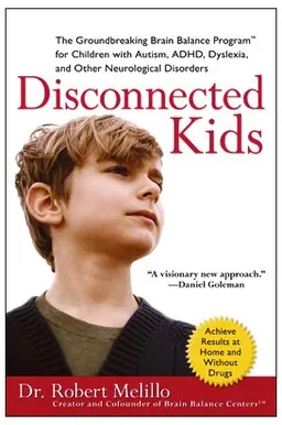 Disconnected Kids: The Groundbreaking Brain Balance Program for Children with Autism, ADHD, Dyslexia, and Other Neurological Disorders