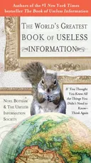 The World's Greatest Book of Useless Information: If You Thought You Knew All the Things You Didn't Need to Know - Think Again
