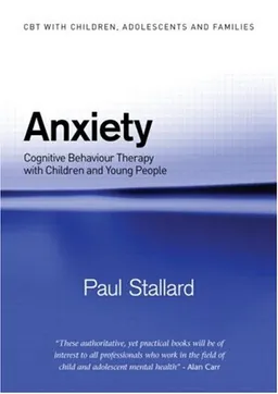 Anxiety: Cognitive Behaviour Therapy with Children and Young People (CBT with Children, Adolescents and Families)
