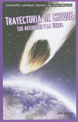 Trayectoria de choque / Collision Course: Los Asteroides Y La Tierra / Asteroids and Earth (Historietas Juveniles: Peligros Del Medio Ambiente/ Jr. Graphic Environmental Dangers) (Spanish Edition)