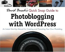עטיפת הספר David Busch's Quick Snap Guide to Photoblogging with Word Press: An Instant Start-Up Manual for Creating and Promoting Your Own Photoblog מאת David D. Busch
