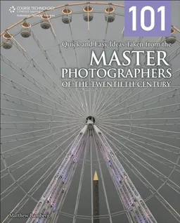 101 Quick and Easy Ideas Taken from the Master Photographers of the Twentieth Century