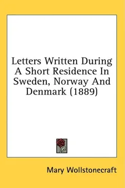 Letters Written During A Short Residence In Sweden, Norway And Denmark (1889)