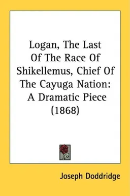 Logan, The Last Of The Race Of Shikellemus, Chief Of The Cayuga Nation: A Dramatic Piece (1868)