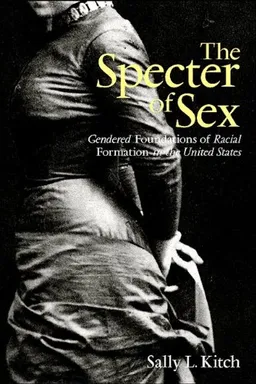 עטיפת הספר The Specter of Sex: Gendered Foundations of Racial Formation in the United States מאת Sally L. Kitch