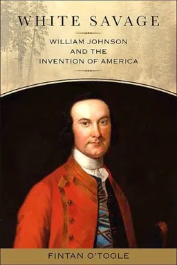 עטיפת הספר White Savage: William Johnson and the Invention of America (Excelsior Editions) מאת Fintan O'Toole