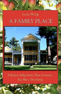 A Family Place: A Hudson Valley Farm, Three Centuries, Five Wars, One Family (Excelsior Editions)