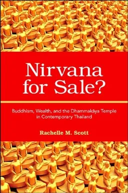 Nirvana for Sale?: Buddhism, Wealth, and the Dhammakaya Temple in Contemporary Thailand
