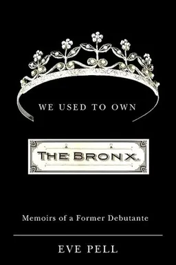 עטיפת הספר We Used to Own the Bronx: Memoirs of a Former Debutante (Excelsior Editions) מאת Eve Pell