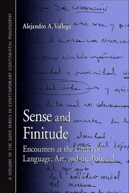Sense and Finitude: Encounters at the Limits of Language, Art, and the Political (S U N Y Series in Contemporary Continental Philosophy)