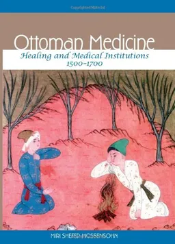 עטיפת הספר Ottoman Medicine: Healing and Medical Institutions, 1500-1700 מאת Miri Shefer-Mossensohn