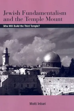 Jewish Fundamentalism and the Temple Mount: Who Will Build the Third Temple? (S U N Y Series in Israeli Studies)