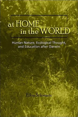 עטיפת הספר At Home in the World: Human Nature, Ecological Thought, and Education After Darwin מאת Eilon Schwartz