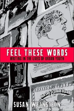 Feel These Words: Writing in the Lives of Urban Youth
