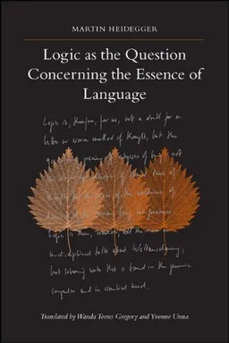 עטיפת הספר Logic As the Question Concerning the Essence of Language (S U N Y Series in Contemporary Continental Philosophy) מאת Martin Heidegger