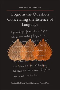 עטיפת הספר Logic As the Question Concerning the Essence of Language (SUNY series in Contemporary Continental Philosophy) מאת Martin Heidegger