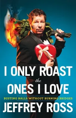 I Only Roast the Ones I Love: Busting Balls Without Burning Bridges