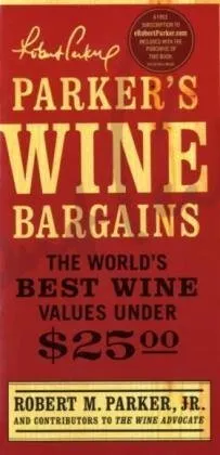 Parker's Wine Bargains: The World's Best Wine Values Under $25