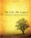 My Life, My Legacy: A Timeless Portrait of Who You Are for Those You Love