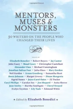 Mentors, Muses & Monsters: 30 Writers on the People Who Changed Their Lives
