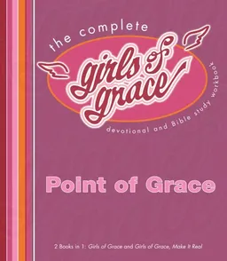 The Complete Girls of Grace: Devotional and Bible Study Workbook