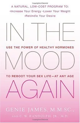 In the Mood Again: Use the Power of Healthy Hormones to Reboot Your Sex Life - at Any Age