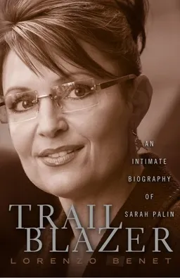 Trailblazer: An Intimate Biography of Sarah Palin