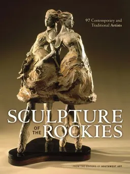 עטיפת הספר Sculpture of the Rockies: 100 Contemporary & Traditional Artists מאת Editors of Southwest Art