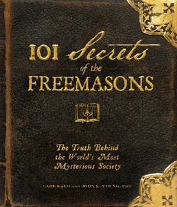 101 Secrets of the Freemasons: The Truth Behind the World's Most Mysterious Society