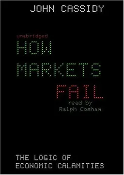 How Markets Fail: The Logic of Economic Calamities