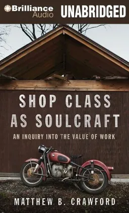 Shop Class as Soulcraft: An Inquiry into the Value of Work
