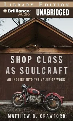Shop Class as Soulcraft: An Inquiry into the Value of Work