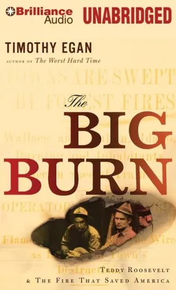 The Big Burn: Teddy Roosevelt & the Fire That Saved America