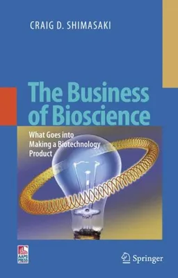 The Business of Bioscience: What goes into making a Biotechnology Product