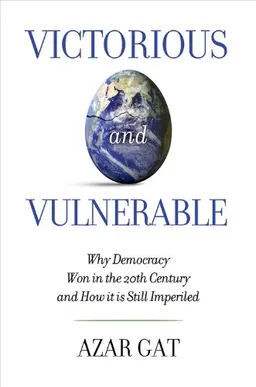 עטיפת הספר Victorious and Vulnerable: Why Democracy Won in the 20th Century and How it is Still Imperiled (Hoover Studies in Politics, Economics, and Society) מאת Azar Gat
