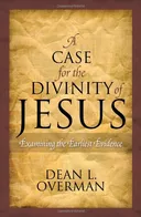 A Case for the Divinity of Jesus: Examining the Earliest Evidence