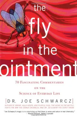 The Fly in the Ointment: 70 Fascinating Commentaries on the Science of Everyday Life