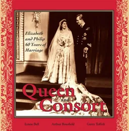 עטיפת הספר Queen and Consort: Elizabeth and Phillip: 60 Years of Marriage מאת Lynne Bell