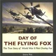 Day of the Flying Fox: The True Story of World War II Pilot Charley Fox