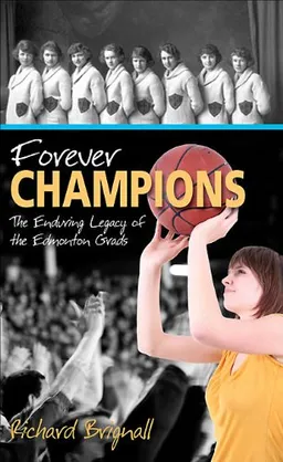 Forever Champions: The Enduring Legacy of the Edmonton Grads Women's Basketball Team (Recordbooks)